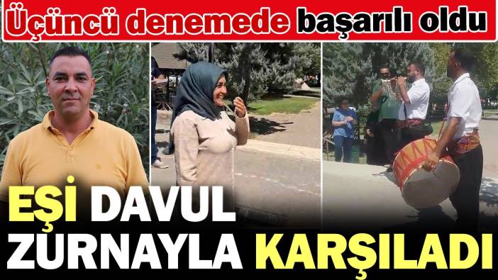 Üçüncü denemesinde başarılı oldu eşi davul zurnayla karşıladı