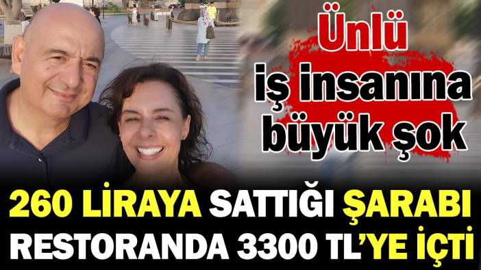 Ünlü iş insanı 260 liraya sattığı kendi markasının şarabını restoranda 3300 TL'ye içti