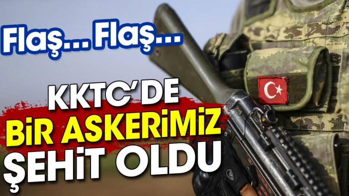 Flaş... Flaş... KKTC'de bir askerimiz şehit oldu