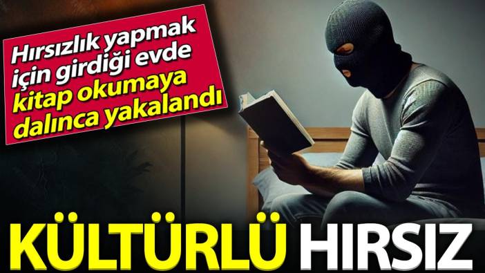 Kültürlü hırsız girdiği evde kitap okumaya dalınca yakalandı