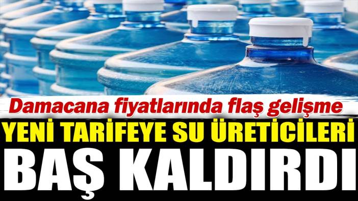 Yeni tarifeye su üreticileri baş kaldırdı. Damacana fiyatlarında flaş gelişme