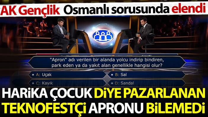 Harika çocuk diye pazarlanan Teknofestçi Apronu bilemedi. AK Gençlik üyesi Osmanlı sorusunda elendi