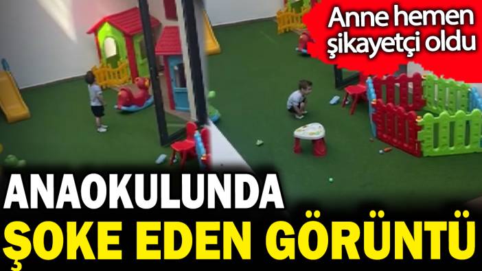 Anaokulunda şoke eden görüntü. Anne hemen şikayetçi oldu