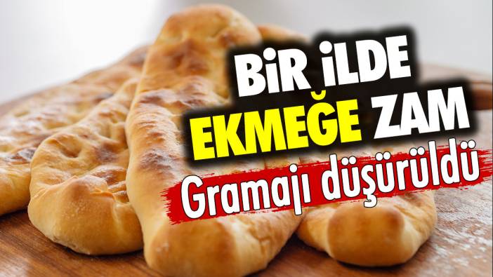 Bir ilde ekmeğe zam. Gramajı düşürüldü