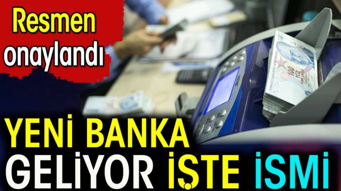 Yeni banka geliyor işte ismi. Resmen onaylandı