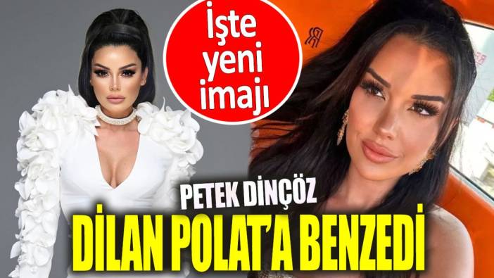 Petek Dinçöz Dilan Polat’a benzedi. İşte yeni imajı