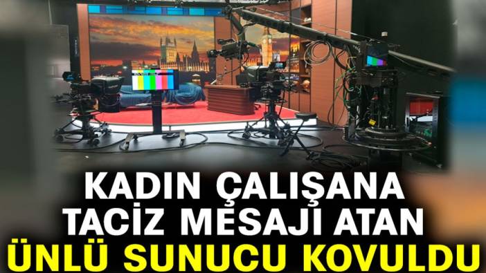 Ünlü sunucu kadın çalışana taciz mesajı atınca kovuldu