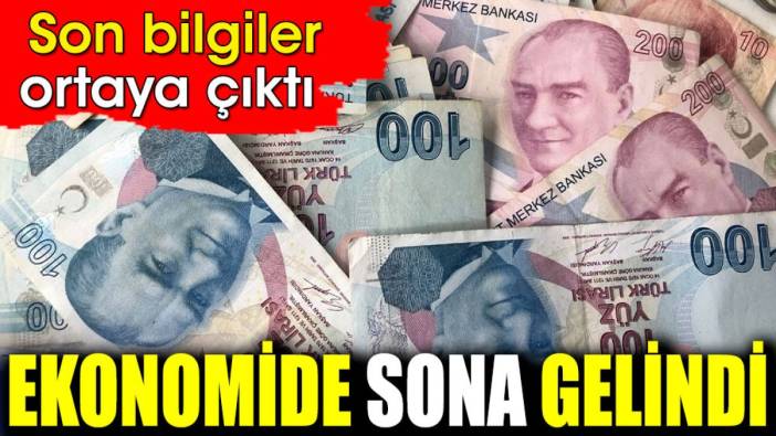 Ekonomide sona gelindi. Son bilgiler ortaya çıktı