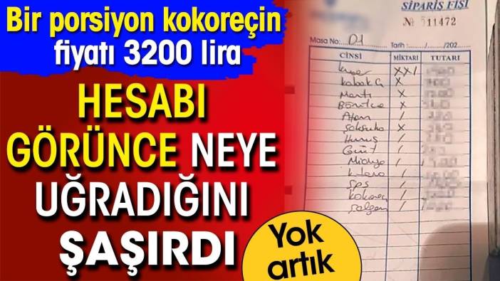 Hesabı görünce neye uğradığını şaşırdı. Bir porsiyonun fiyatı 3200 lira