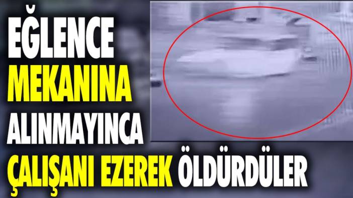 Eğlence mekanına alınmayınca çalışanı ezerek öldürdüler