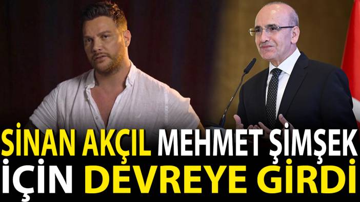 Sinan Akçıl Mehmet Şimşek için devreye girdi