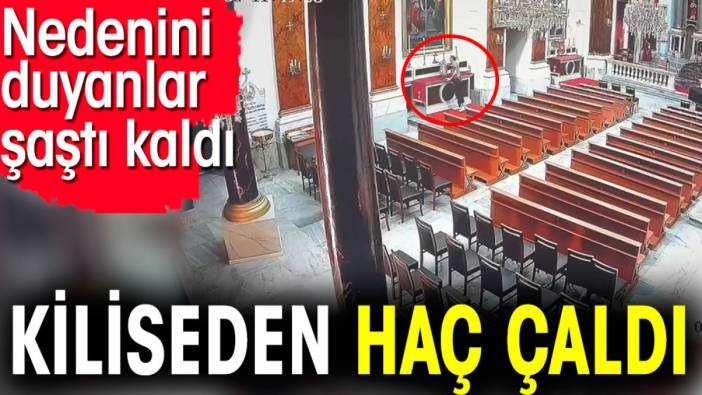 Kiliseden haç çaldı. Nedenini duyanlar şaştı kaldı