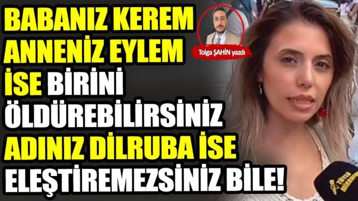 Babanız Kerem anneniz Eylem ise birini öldürebilirsiniz adınız Dilruba ise eleştiremezsiniz bile!