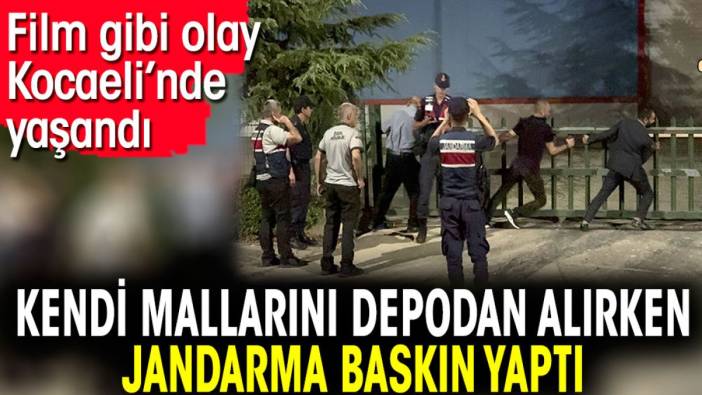 Kendi mallarını depodan alırken jandarma baskın yaptı. Film gibi olay Kocaeli’nde yaşandı