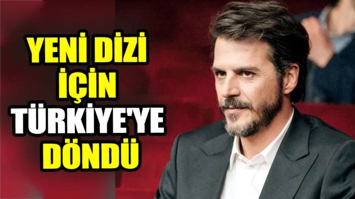 Yeni dizi için Türkiye'ye döndü