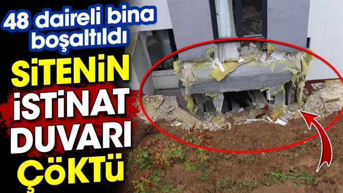 İstinat duvarı çöktü. 48 daireli bina boşaltıldı