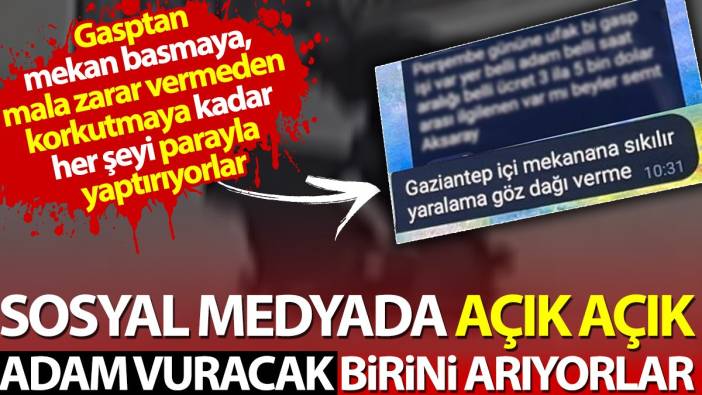 Sosyal medyada açık açık adam vuracak birini arıyorlar. Her şeyi parayla yaptırıyorlar