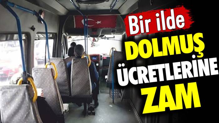 Bir ilde dolmuş ücretlerine zam