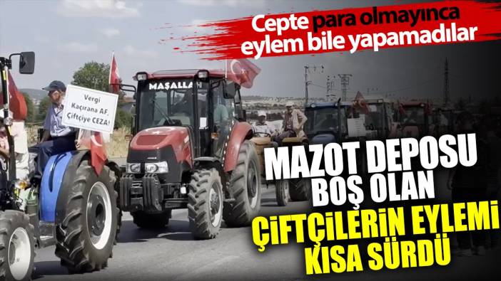 Cepte para olmayınca eylem bile yapamadılar. Mazot deposu boş olan çiftçilerin eylemi kısa sürdü