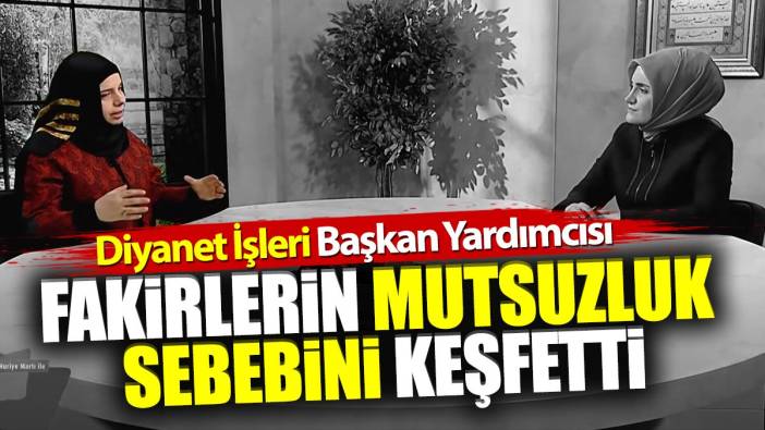 Diyanet İşleri Başkan Yardımcısı fakirlerin mutsuzluk sebebini keşfetti