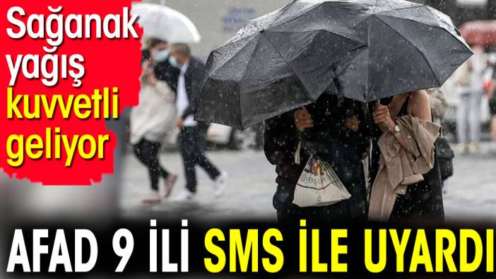 AFAD 9 ili SMS ile uyardı. Sağanak yağış kuvvetli geliyor