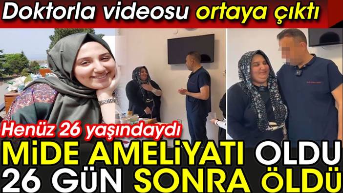 Mide ameliyatı oldu 26 gün sonra öldü! Doktorla videosu ortaya çıktı. Henüz 26 yaşındaydı