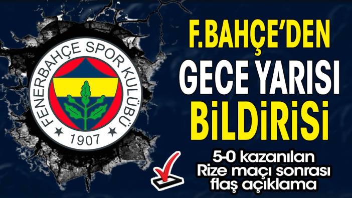 Fenerbahçe'den gece yarısı bildirisi. Rize maçı sonrası flaş açıklama