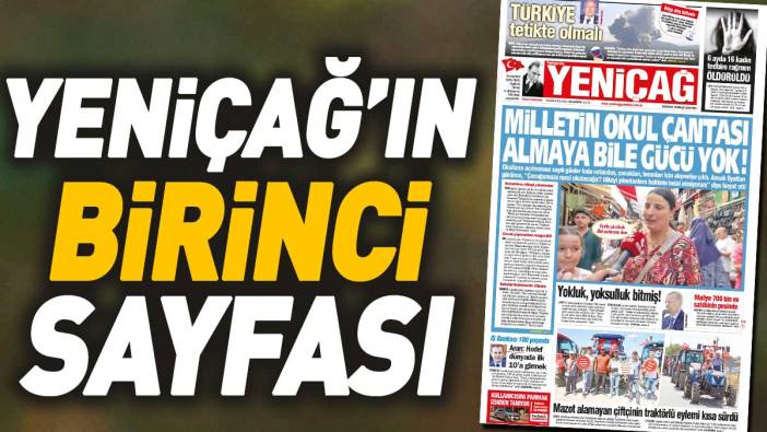 Yeniçağ Gazetesi: Milletin okul çantası almaya bile gücü yok