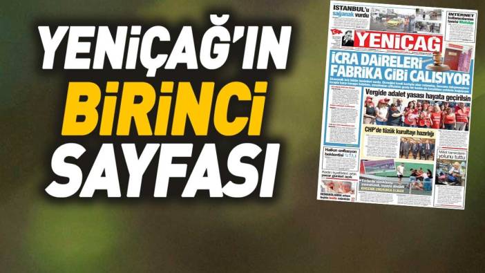 Yeniçağ Gazetesi: İcra daireleri fabrika gibi çalışıyor