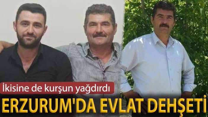 Erzurum'da evlat dehşeti! Takip edip ikisine de kurşun yağdırdı