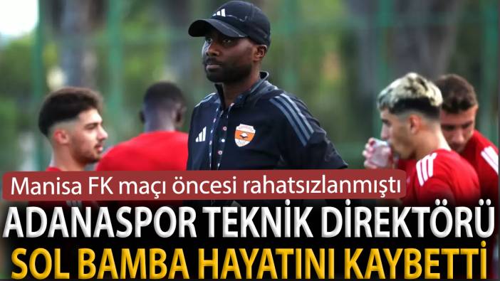 Adanaspor Teknik Direktörü Sol Bamba hayatını kaybetti