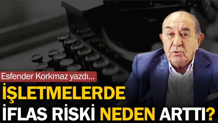 İşletmelerde iflas riski neden arttı?