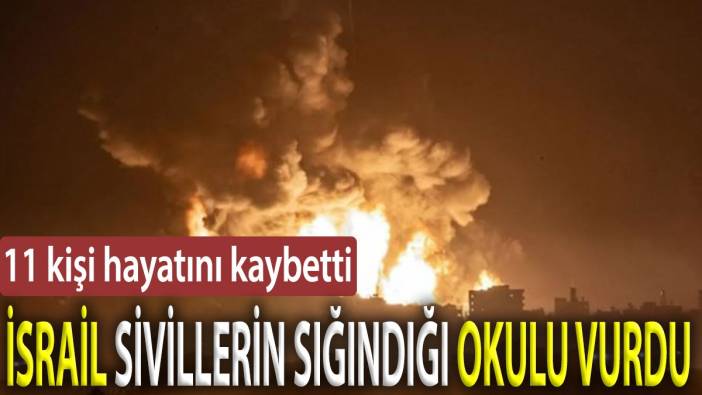 İsrail sivillerin sığındığı okulu vurdu: 11 ölü