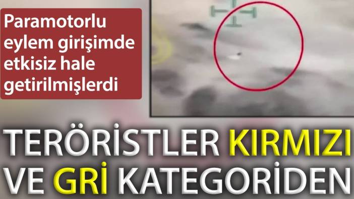 Paramotorlu teröristlerin kırmızı ve gri listeden olduğu ortaya çıktı