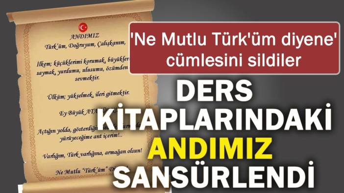 Ders kitaplarındaki Andımız sansürlendi! 'Ne Mutlu Türk'üm diyene' cümlesini sildiler