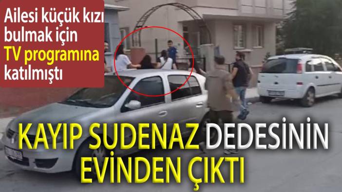 Ailesi küçük kızı bulmak için TV programına katılmıştı. Kayıp Sudenaz dedesinin evinde çıktı