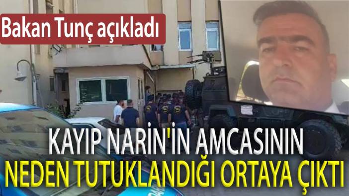 Kayıp Narin'in amcasının neden tutuklandığı ortaya çıktı. Bakan Tunç açıkladı