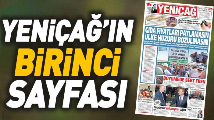 Yeniçağ Gazetesi: Gıda fiyatları patlamasın ülke huzuru bozulmasın