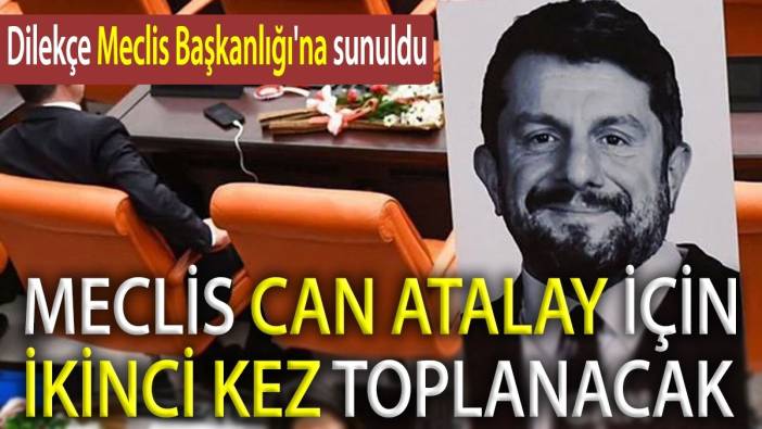 CHP'den Can Atalay için Meclis'e ikinci kez olağanüstü toplantı çağrısı!