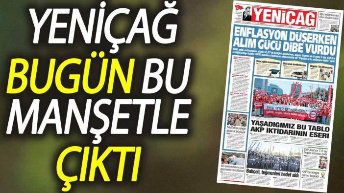 Yeniçağ Gazetesi: Enflasyon düşerken alım gücü dibe vurdu