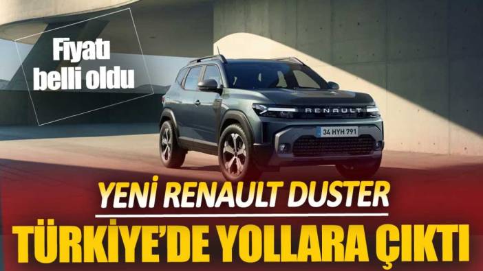 Yeni Renault Duster Türkiye’de yollara çıktı. Fiyatı belli oldu