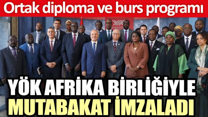 YÖK Afrika Birliği’yle mutabakat imzaladı: Ortak diploma ve burs programı