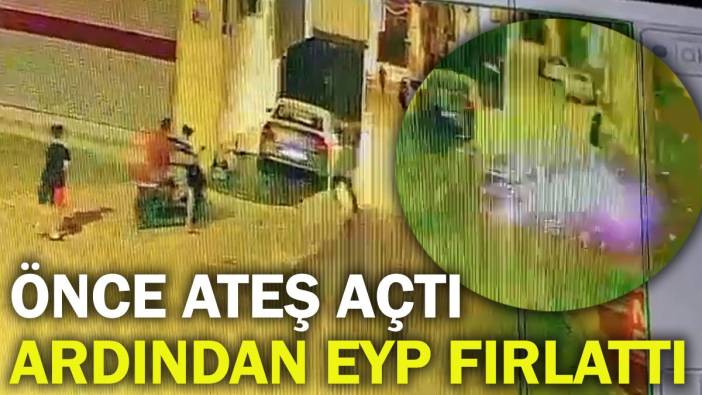 Önce ateş etti,  yetinmedi EYP fırlattı