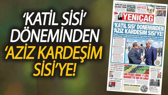 Yeniçağ Gazetesi: 'Katil Sisi' döneminden 'Aziz kardeşim Sisi'ye!