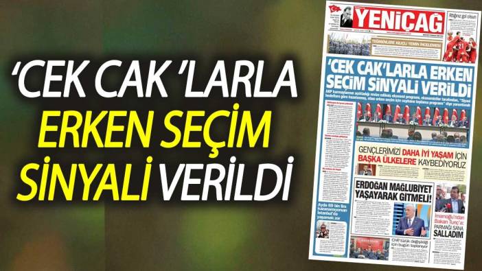 Yeniçağ Gazetesi: 'Cek cak'larla erken seçim sinyali verildi