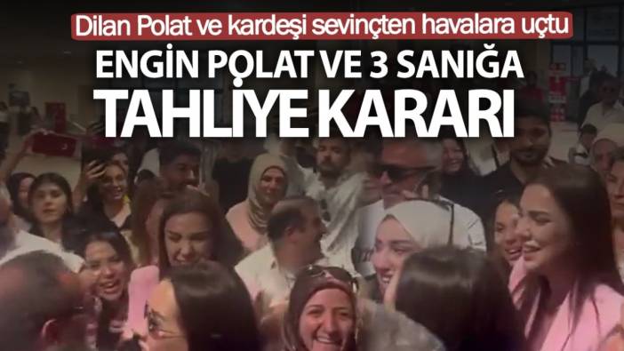 Engin Polat ve 3 sanık için tahliye kararı