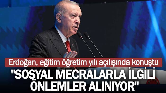 Erdoğan, eğitim öğretim yılı açılışında konuştu: Sosyal mecralarla ilgili önlemler alınıyor