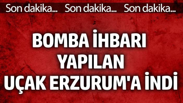 Bomba ihbarı yapılan uçak Erzurum'a indi