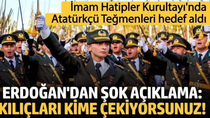 Erdoğan'dan şok açıklama: Kılıçları kime çekiyorsunuz