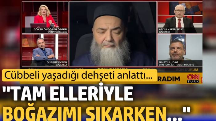 Cübbeli Ahmet yaşadığı dehşeti anlattı… ‘Tam elleriyle boğazımı sıkarken…’